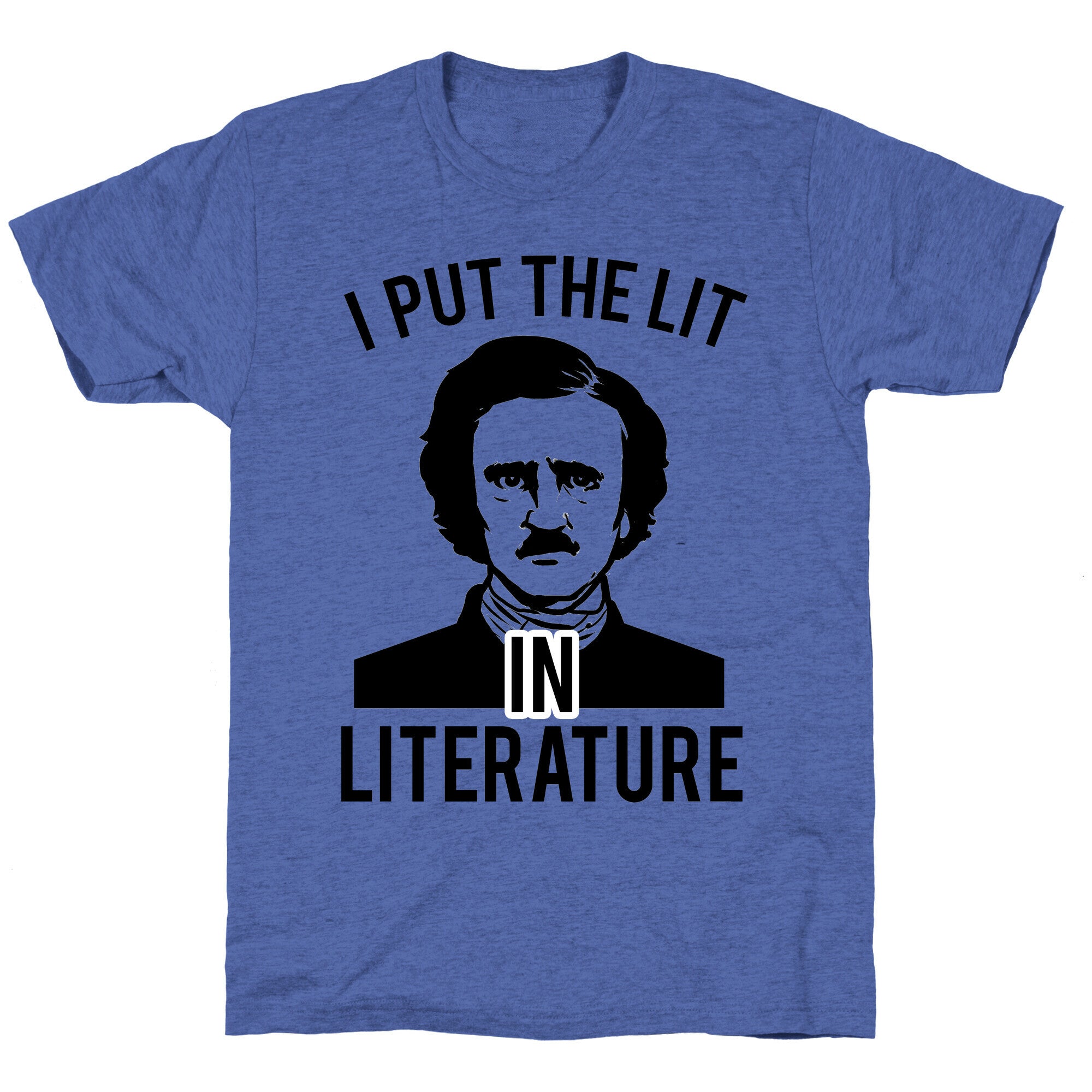I Put the Lit in Literature (Poe) Unisex Triblend Tee